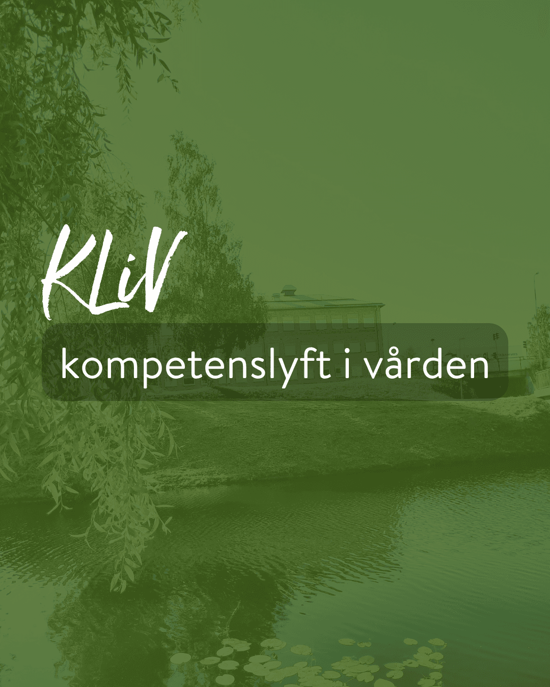 Green-tinted banner announcing 'Kliv' with the subtitle 'kompetenslyft i vården' over a dark rounded rectangle, set against trees and a building by water.